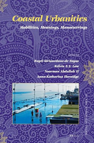 Imagen de archivo de Coastal Urbanities: Mobilities, Meanings, Manoeuvrings: 42 (Social Sciences in Asia) a la venta por Revaluation Books