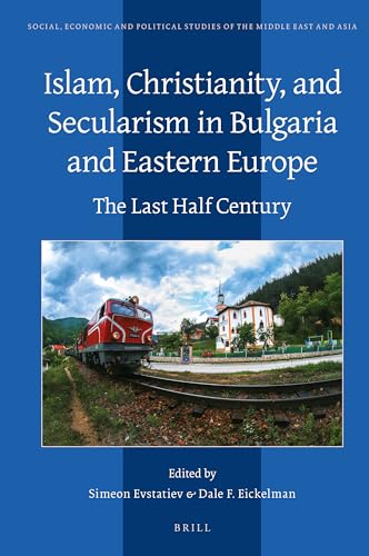 Stock image for Islam, Christianity, and Secularism in Bulgaria and Eastern Europe The Last Half Century (Social, Economic and Political Studies of the Middle East and Asia, 129) for sale by GF Books, Inc.
