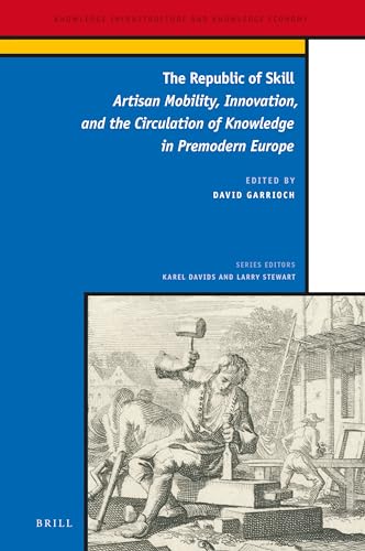 Stock image for The Republic of Skill: Artisan Mobility, Innovation, and the Circulation of Knowledge in Premodern Europe for sale by Ammareal