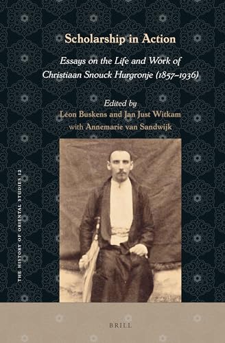 9789004513594: Scholarship in Action: Essays on the Life and Work of Christiaan Snouck Hurgronje 1857-1936
