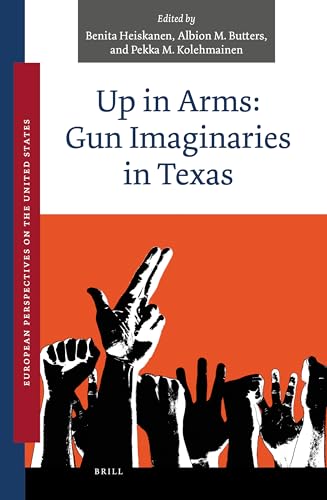 Imagen de archivo de Up in Arms: Gun Imaginaries in Texas: 1 (European Perspectives on the United States) a la venta por Revaluation Books