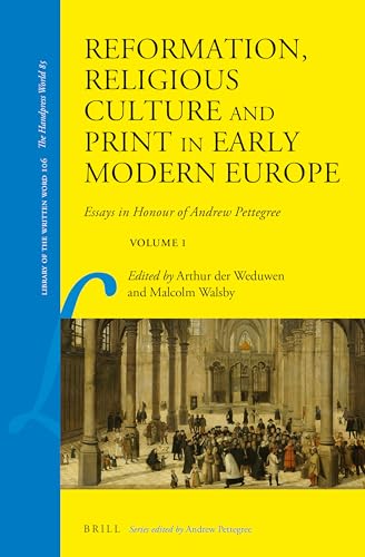 9789004515291: Reformation, Religious Culture and Print in Early Modern Europe Essays in Honour of Andrew Pettegree, Volume 1 (Library of the Written Word / Library of the Written Word - the Handpress World, 106)