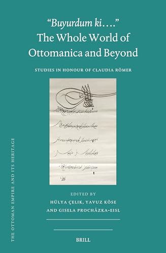 Imagen de archivo de Buyurdum Ki? - the Whole World of Ottomanica and Beyond : Studies in Honour of Claudia Rmer a la venta por GreatBookPrices