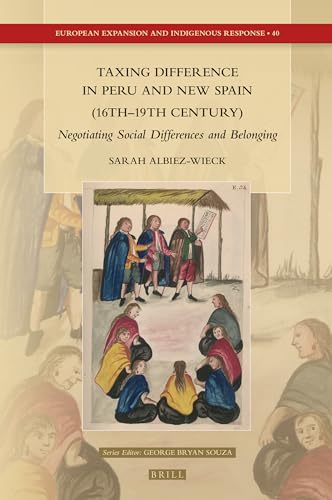Beispielbild fr Taxing Difference in Peru and New Spain (16th19th Century): Negotiating Social Differences and Belonging: 40 (European Expansion and Indigenous Response) zum Verkauf von Revaluation Books