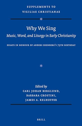 Stock image for Why We Sing: Music, Word, and Liturgy in Early Christianity: Essays in Honour of Anders Ekenberg's 75th Birthday: 177 (Vigiliae Christianae, Supplements) for sale by Revaluation Books