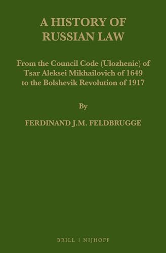 Imagen de archivo de A History of Russian Law: From the Council Code (Ulozhenie) of Tsar Aleksei Mikhailovich of 1649 to the Bolshevik Revolution of 1917: 70 (Law in Eastern Europe) a la venta por Revaluation Books