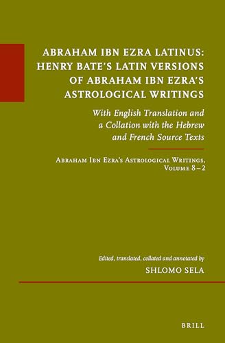 9789004523883: Abraham Ibn Ezra Latinus: Henry Bate’s Latin Versions of Abraham Ibn Ezra's Astrological Writings; With English Translation and a Collation With ... sur le Judasme Mdival, 93)
