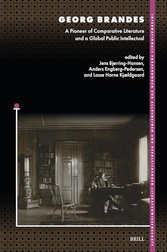 Imagen de archivo de Georg Brandes: A Pioneer of Comparative Literature and a Global Public Intellectual: 213 (Internationale Forschungen Zur Allgemeinen Und Vergleichende) a la venta por Revaluation Books