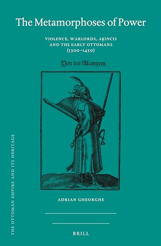 Stock image for Metamorphoses of Power : Violence, Warlords, A?incis and the Early Ottomans (1300?1450) for sale by GreatBookPrices