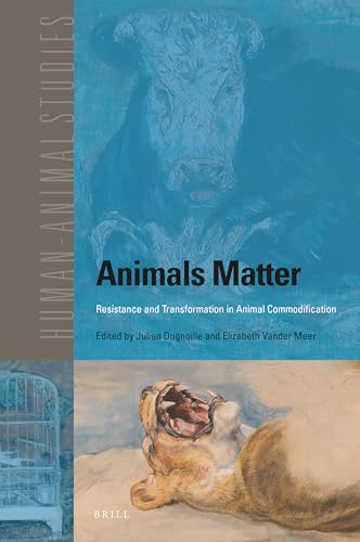 Imagen de archivo de Animals Matter: Resistance and Transformation in Animal Commodification: 26 (Human-Animal Studies) a la venta por Revaluation Books