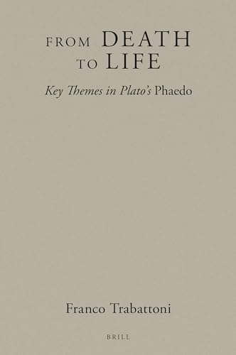Imagen de archivo de From Death to Life: Key Themes in Plato's Phaedo: 14 (Brill's Plato Studies) a la venta por Revaluation Books