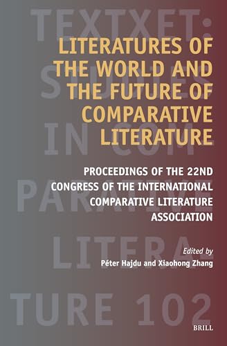Stock image for Literatures of the World and the Future of Comparative Literature : Proceedings of the 22nd Congress of the International Comparative Literature Association for sale by GreatBookPrices