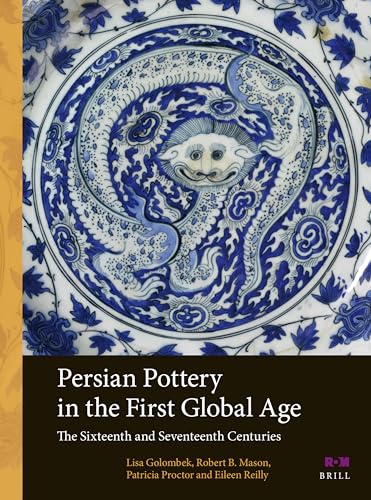 Imagen de archivo de Persian Pottery in the First Global Age: The Sixteenth and Seventeenth Centuries: 1 (Arts and Archaeology of the Islamic World) a la venta por Revaluation Books