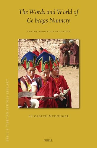 Stock image for The Words and World of GE Bcags Nunnery: Tantric Meditation in Context: 56 (Brill's Tibetan Studies Library) for sale by Revaluation Books