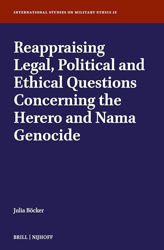 Imagen de archivo de Reappraising Legal, Political and Ethical Questions Concerning the Herero and Nama Genocide: 13 (International Studies on Military Ethics) a la venta por Revaluation Books