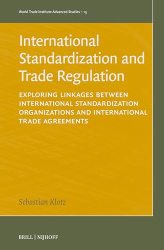 Stock image for International Standardization and Trade Regulation: Exploring Linkages Between International Standardization Organizations and International Trade . 15 (World Trade Institute Advanced Studies) for sale by Revaluation Books