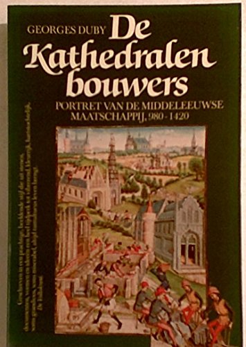 Stock image for De Kathedralenbouwers. Portret van de middeleeuwse maatschappij 980-1420 for sale by Societe des Bollandistes