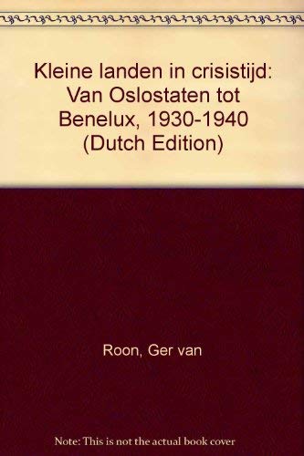 Stock image for Kleine landen in crisistijd : van Oslostaten tot Benelux, 1930-1940. for sale by Kloof Booksellers & Scientia Verlag