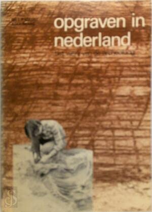 9789012019750: Opgraven in Nederland: Het werk van de archeoloog (Dutch Edition)