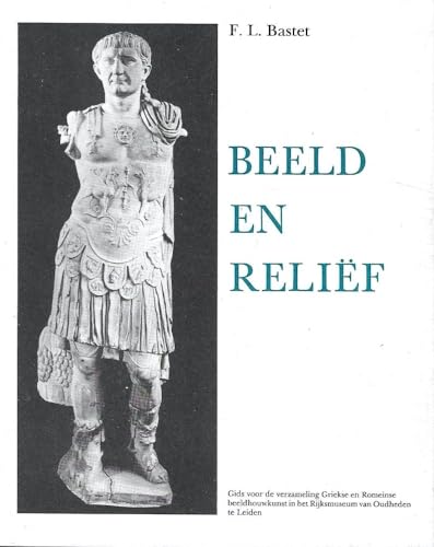 Stock image for Beeld en relie?f: Gids voor de verzameling Griekse en Romeinse beeldouwkunst in het Rijksmuseum van Oudheden te Leiden (Dutch Edition) for sale by Irish Booksellers