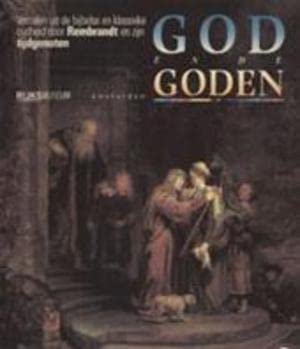 Beispielbild fr Gode en de goden. Verhalen uit de bijbelse en klassieke oudheid door Rembrandt en zijn tijdgenoten zum Verkauf von Pallas Books Antiquarian Booksellers
