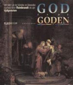 Stock image for Gode en de goden. Verhalen uit de bijbelse en klassieke oudheid door Rembrandt en zijn tijdgenoten for sale by Pallas Books Antiquarian Booksellers