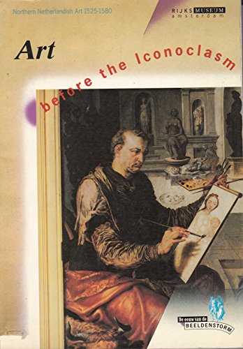 Stock image for Art before Iconoclasm. Northern Netherlandish art, 1525-1580 for sale by Jenhams Books