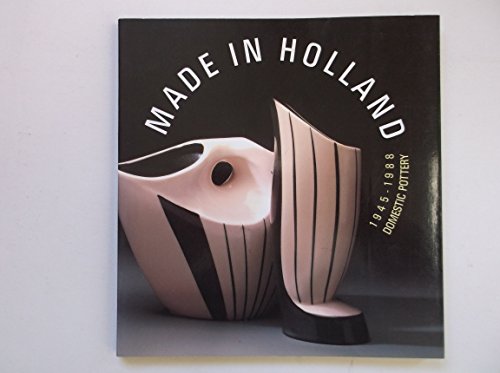 Stock image for Made in Holland: 1945-1988 Domestic Pottery for sale by Lectioz Books