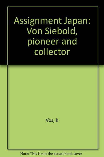 Assignment Japan: Von Siebold, Pioneer and Collector