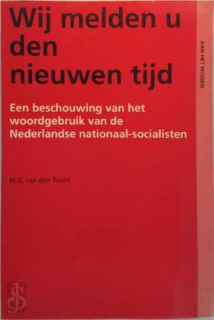 Wij melden u den nieuwen tijd: Een beschouwing van het woordgebruik van de Nederlandse nationaal-socialisten (Aan het woord) (Dutch Edition) (9789012065931) by Toorn, Maarten Cornelis Van Den
