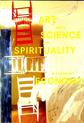 Art Meets Science and Spirituality in a Changing Economy. - Tisdall, Caroline, Wijers, Louwrien & Ike Kamphof, Editors