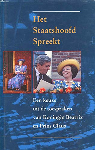 Beispielbild fr Het staatshoofd spreekt : een keuze uit de toespraken van koningin Beatrix en prins Claus. zum Verkauf von Kloof Booksellers & Scientia Verlag