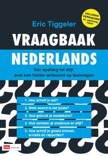 Vraagbaak Nederlands / druk 1: van spelling tot stijl een helder antwoord op taalvragen - Tiggeler, Eric