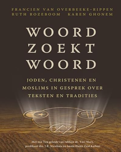 Woord zoekt Woord. Joden, christenen en moslims in gesprek over tekst en traditie - Francien van Overbeeke-Rippen/Ghonem-Woe, Karen/Ruth Rozeboom