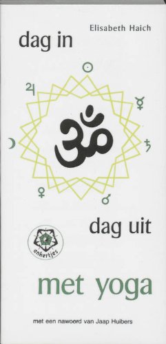 Dag in, dag uit met yoga : een geestelijk pad van yoga voor nadenkende mensen. Elisabeth Haich ; ...