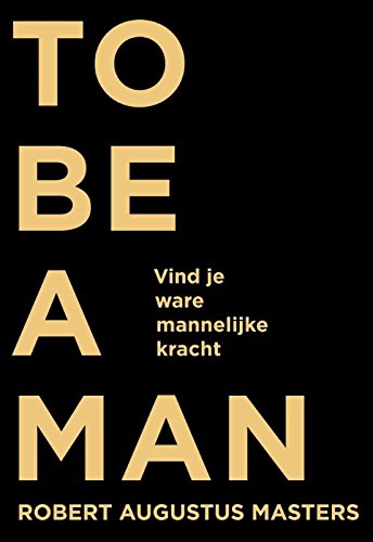 Stock image for To be a man: vind je ware mannelijke kracht for sale by Revaluation Books