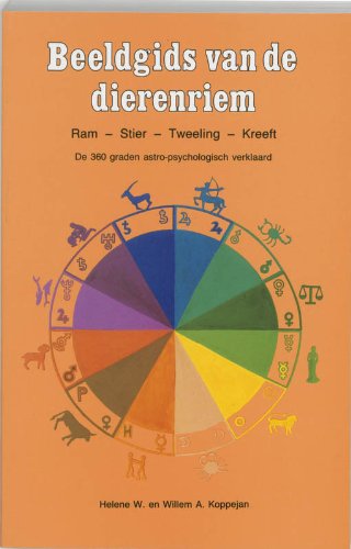 Beeldgids van de dierenriem. Ram, Stier, Tweeling, Kreeft. De 360 graden astro-psychologisch verklaard - Koppejan, Helene W.Koppejan, Willem A.
