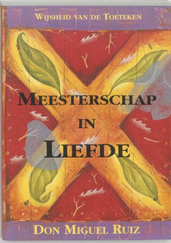 Beispielbild fr Meesterschap in liefde: wijsheid van de Tolteken zum Verkauf von WorldofBooks