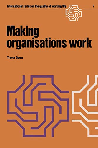 Making organisations work (International Series on the Quality of Working Life) (9789020707786) by Trevor Owen