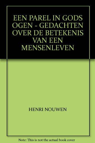 EEN PAREL IN GODS OGEN - GEDACHTEN OVER DE BETEKENIS VAN EEN MENSENLEVEN (9789020921618) by Henri J.M. Nouwen