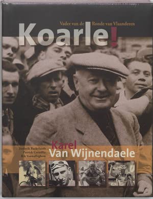 Beispielbild fr Koarle! De man die zijn volk leerde koersen. Karel van Wijnendaele zum Verkauf von Antiquariaat Schot