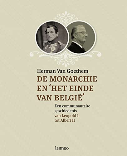 Imagen de archivo de De monarchie en 'het einde van Belgi': Van Leopold I tot Albert II a la venta por Antiquariaat Tanchelmus  bv