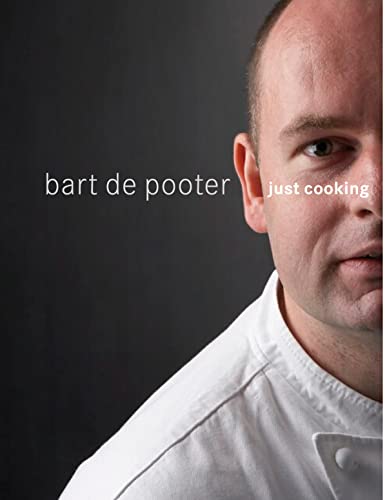 Imagen de archivo de Just Cooking: Bart de Pooter a la venta por Greener Books