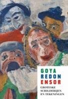 Imagen de archivo de Goya, Redon, Ensor: Groteske schilderijen en tekeningen a la venta por medimops