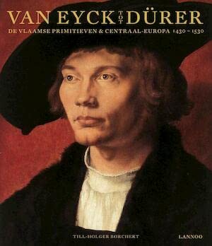 Van Eyck tot Dürer : de Vlaamse primitieven & Centraal Europa 1430-1530 - Till-Holger Borchert Julien Chapuis