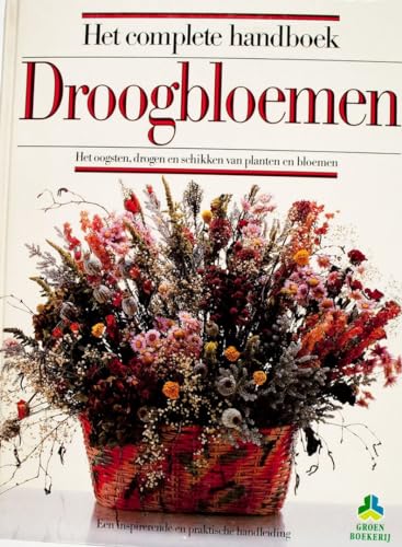 9789021001432: Het complete handboek droogbloemen: het oogsten, drogen en schikken van planten en bloemen