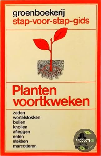 Stock image for Planten voortkweken: zaden, wortelstokken, bollen, knollen, afleggen, enten, stekken, marcotteren (Groenboekerij stap-voor-stap-gids) for sale by WorldofBooks