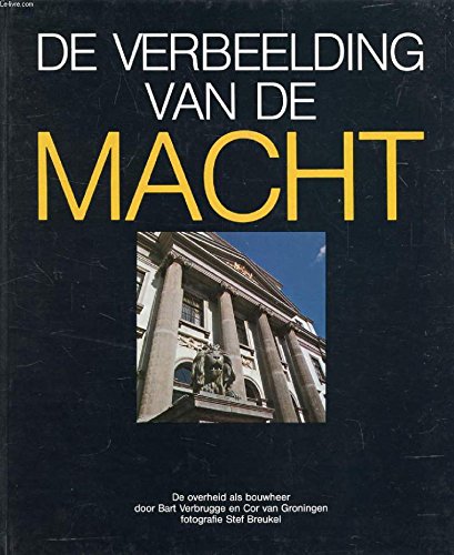 Imagen de archivo de De Verbeelding van de macht: De bouw van raadhuizen, stadhuizen, provinciehuizen en ministeries beschreven en belicht : de overheid als bouwheer (Dutch Edition) a la venta por Books End Bookshop