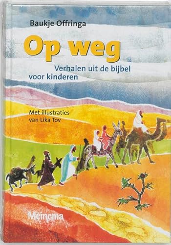 Op weg. Kinderbijbel. Verhalen uit de bijbel voor kinderen. Met illustraties van Lika Tov - Offringa, Baukje