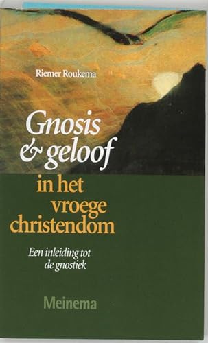 Gnosis en geloof in het vroege christendom. Een indeiding tot de gnostiek - Roukema, R.